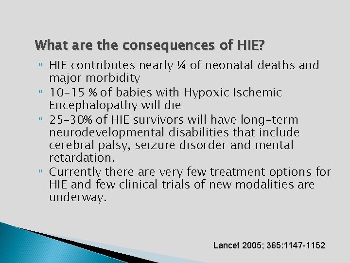 What are the consequences of HIE? HIE contributes nearly ¼ of neonatal deaths and
