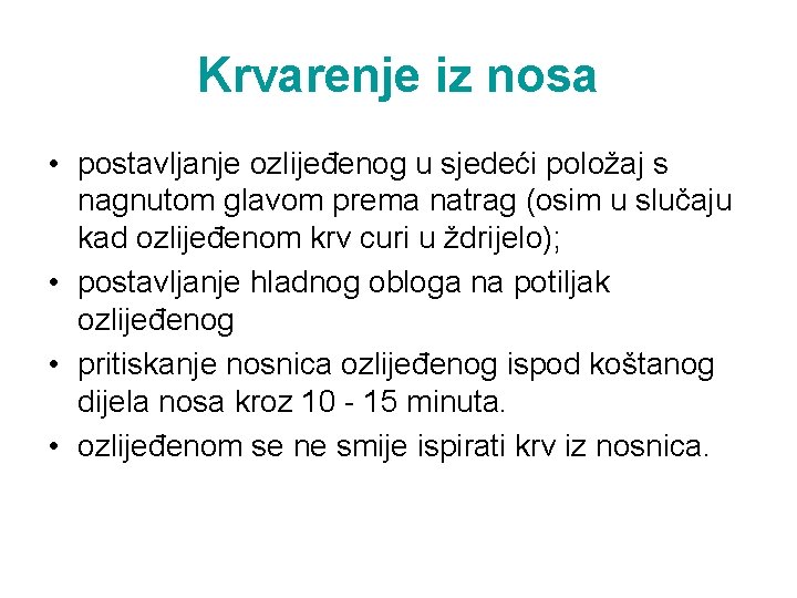 Krvarenje iz nosa • postavljanje ozlijeđenog u sjedeći položaj s nagnutom glavom prema natrag