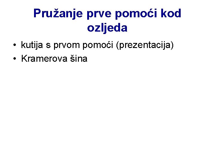 Pružanje prve pomoći kod ozljeda • kutija s prvom pomoći (prezentacija) • Kramerova šina