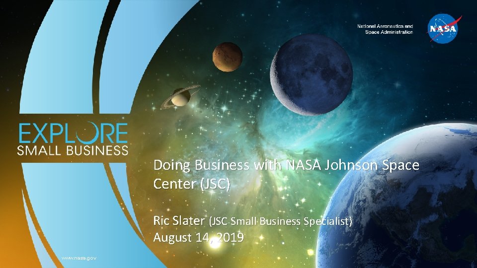Doing Business with NASA Johnson Space Center (JSC) Ric Slater (JSC Small Business Specialist)