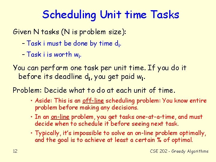 Scheduling Unit time Tasks Given N tasks (N is problem size): – Task i