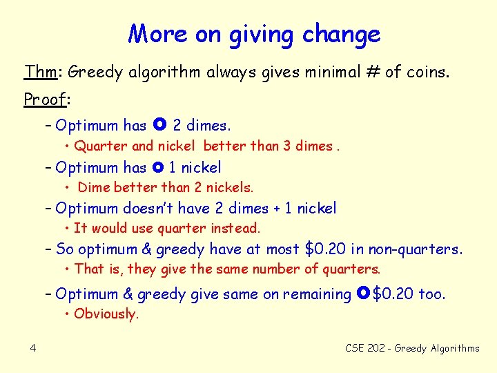 More on giving change Thm: Greedy algorithm always gives minimal # of coins. Proof: