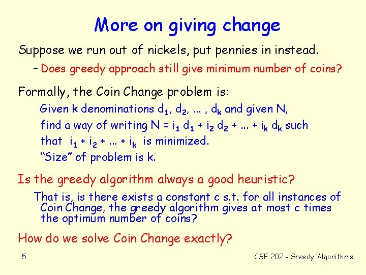 More on giving change Suppose we run out of nickels, put pennies in instead.