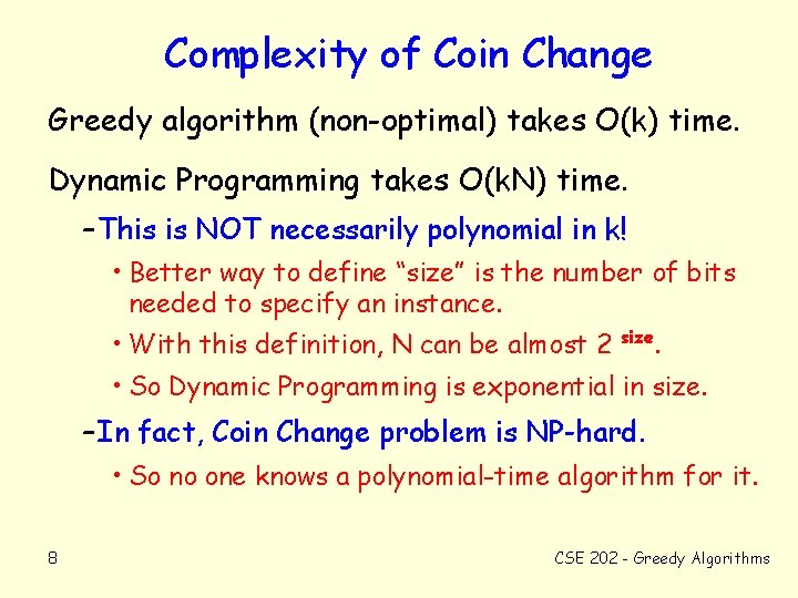 Complexity of Coin Change Greedy algorithm (non-optimal) takes O(k) time. Dynamic Programming takes O(k.