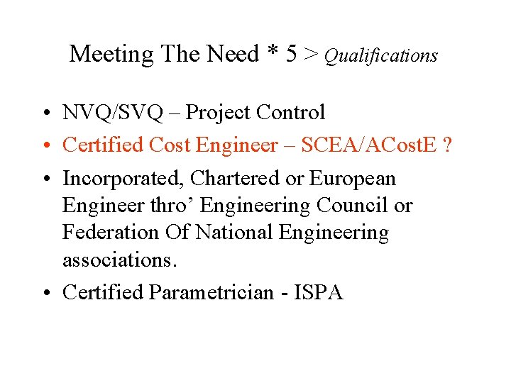 Meeting The Need * 5 > Qualifications • NVQ/SVQ – Project Control • Certified