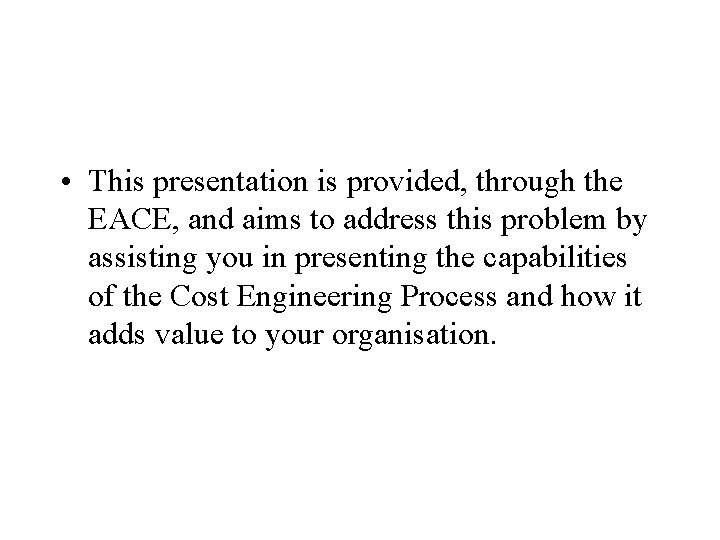  • This presentation is provided, through the EACE, and aims to address this