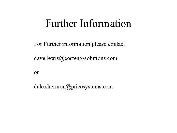 Further Information For Further information please contact dave. lewis@costeng-solutions. com or dale. shermon@pricesystems. com