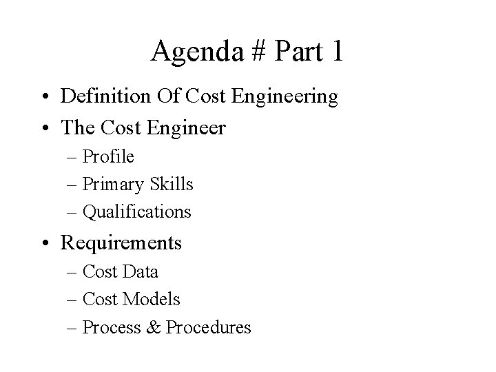 Agenda # Part 1 • Definition Of Cost Engineering • The Cost Engineer –