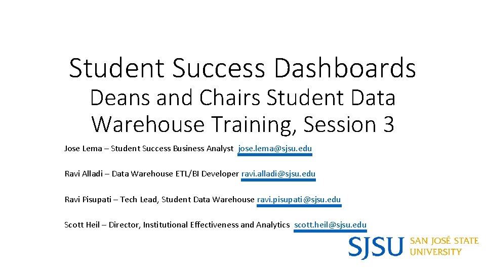Student Success Dashboards Deans and Chairs Student Data Warehouse Training, Session 3 Jose Lema