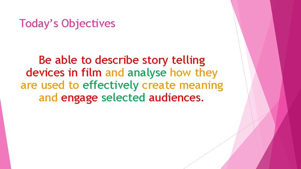 Today’s Objectives Be able to describe story telling devices in film and analyse how