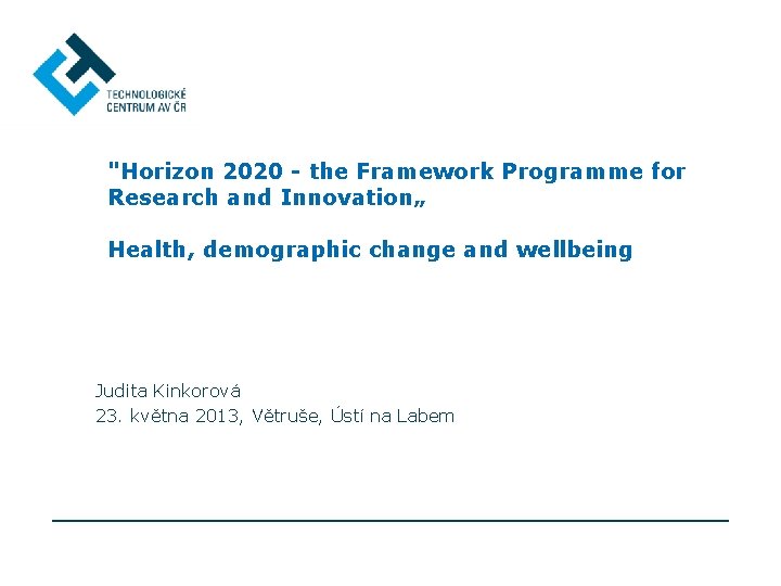 "Horizon 2020 - the Framework Programme for Research and Innovation„ Health, demographic change and