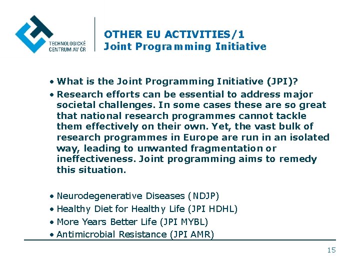 OTHER EU ACTIVITIES/1 Joint Programming Initiative • What is the Joint Programming Initiative (JPI)?