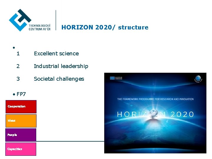 HORIZON 2020/ structure • 1 Excellent science 2 Industrial leadership 3 Societal challenges •