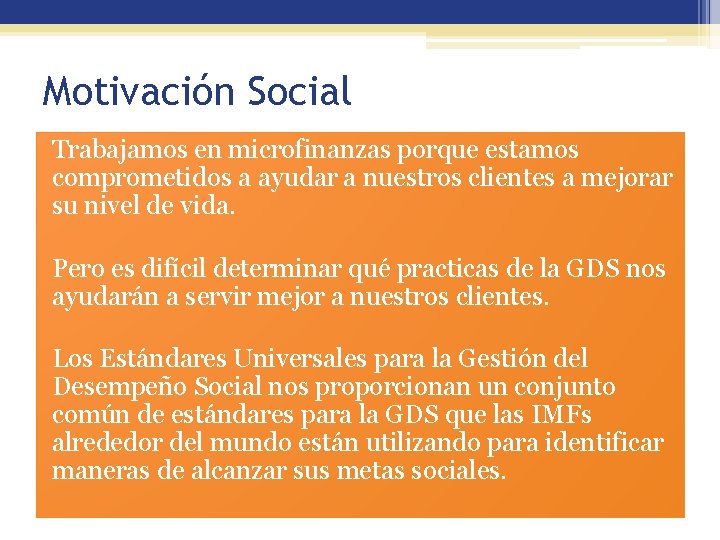 Motivación Social Trabajamos en microfinanzas porque estamos comprometidos a ayudar a nuestros clientes a