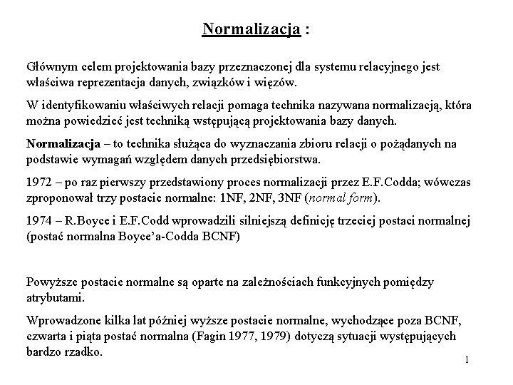 Normalizacja : Głównym celem projektowania bazy przeznaczonej dla systemu relacyjnego jest właściwa reprezentacja danych,