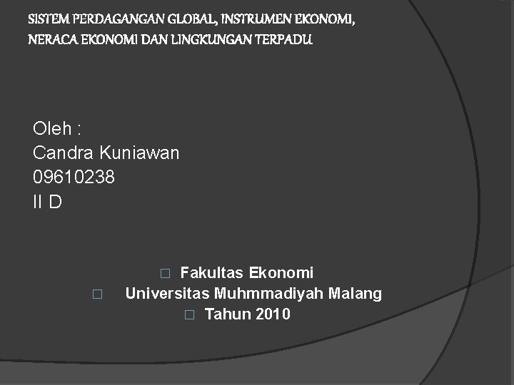 SISTEM PERDAGANGAN GLOBAL, INSTRUMEN EKONOMI, NERACA EKONOMI DAN LINGKUNGAN TERPADU Oleh : Candra Kuniawan