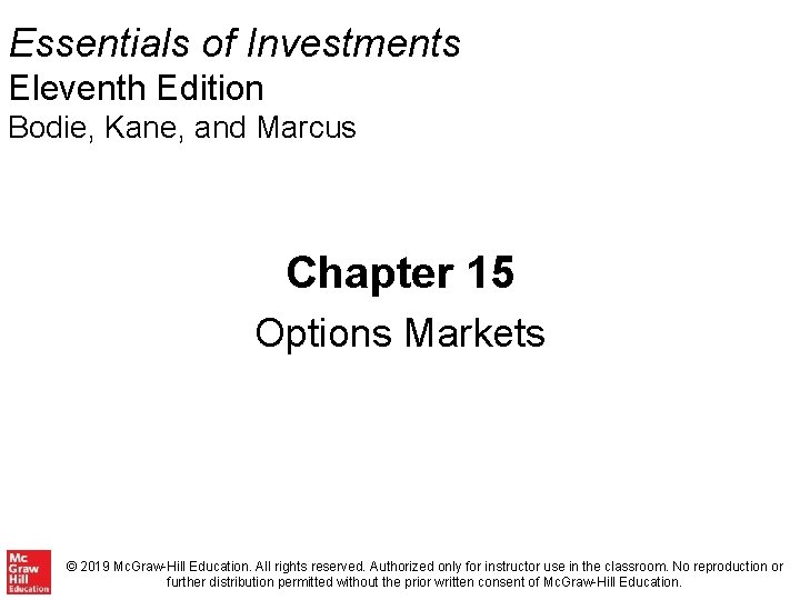 Essentials of Investments Eleventh Edition Bodie, Kane, and Marcus Chapter 15 Options Markets ©