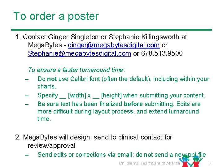 To order a poster 1. Contact Ginger Singleton or Stephanie Killingsworth at Mega. Bytes