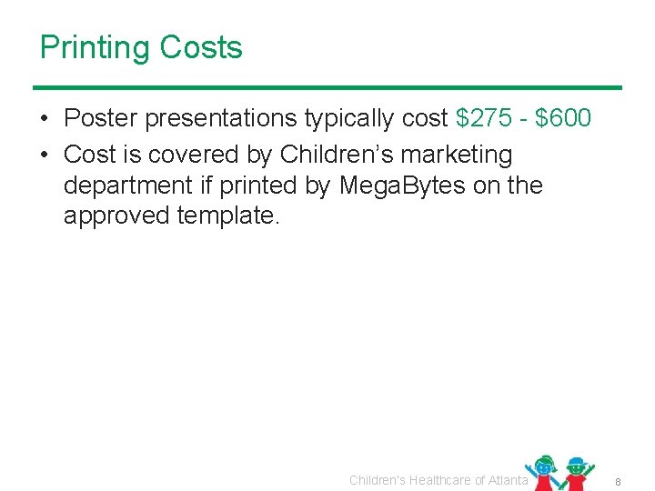 Printing Costs • Poster presentations typically cost $275 - $600 • Cost is covered
