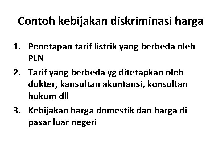 Contoh kebijakan diskriminasi harga 1. Penetapan tarif listrik yang berbeda oleh PLN 2. Tarif