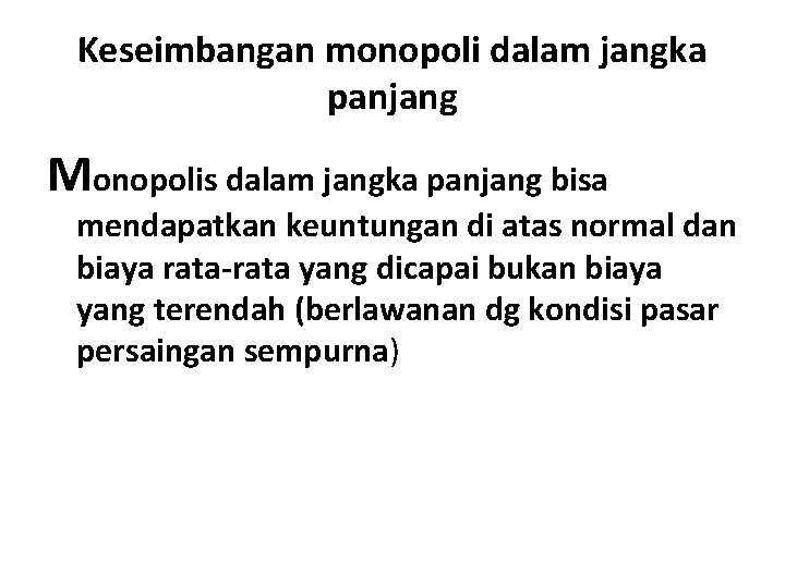 Keseimbangan monopoli dalam jangka panjang Monopolis dalam jangka panjang bisa mendapatkan keuntungan di atas