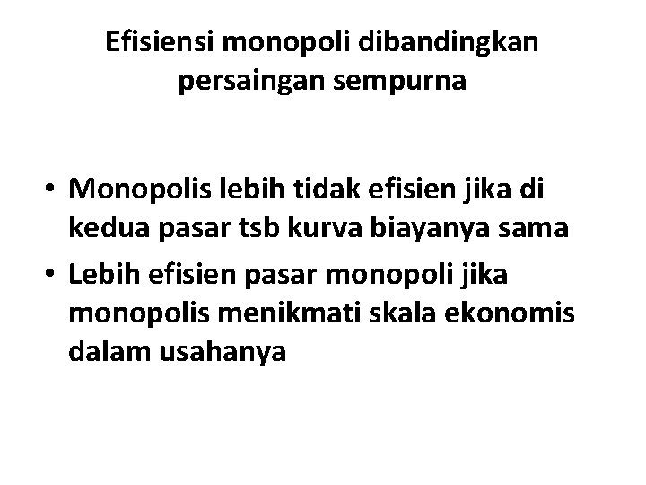 Efisiensi monopoli dibandingkan persaingan sempurna • Monopolis lebih tidak efisien jika di kedua pasar