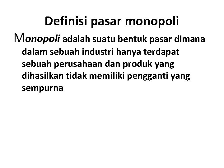 Definisi pasar monopoli Monopoli adalah suatu bentuk pasar dimana dalam sebuah industri hanya terdapat