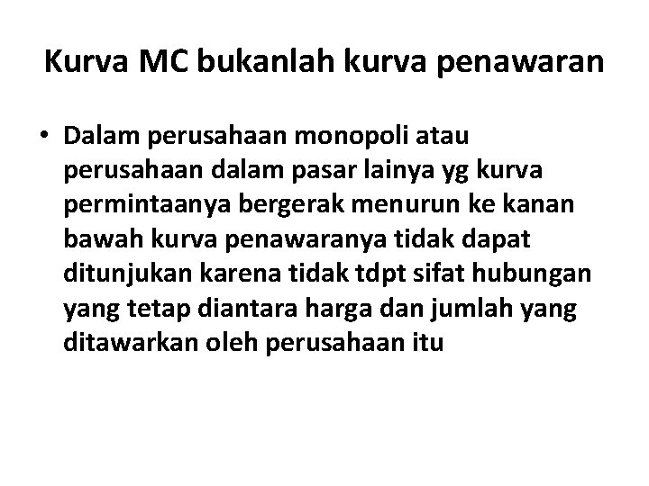 Kurva MC bukanlah kurva penawaran • Dalam perusahaan monopoli atau perusahaan dalam pasar lainya