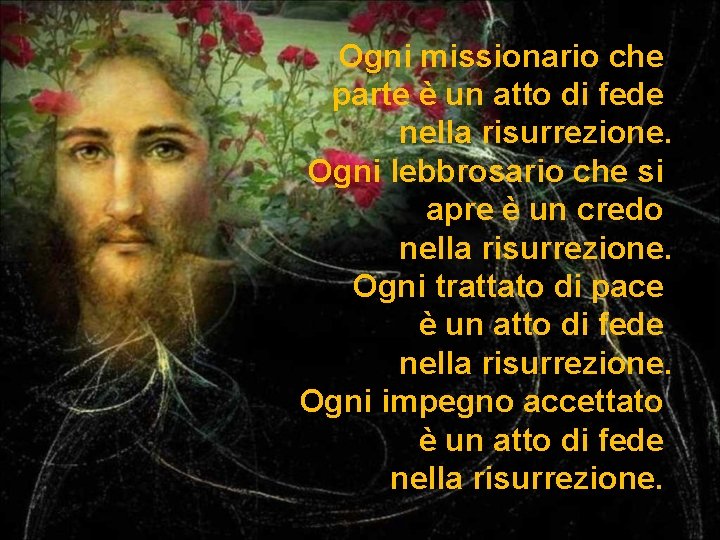 Ogni missionario che parte è un atto di fede nella risurrezione. Ogni lebbrosario che