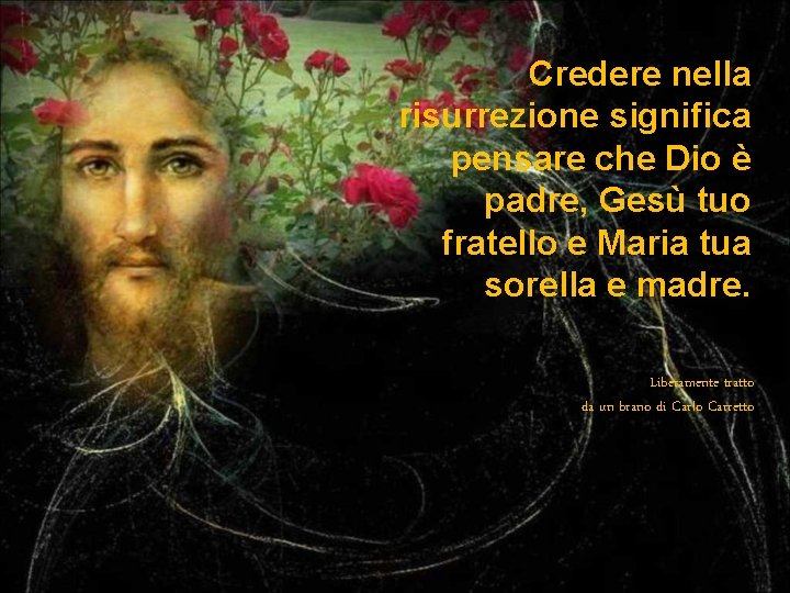 Credere nella risurrezione significa pensare che Dio è padre, Gesù tuo fratello e Maria Credere nella risurrezione significa pensare che Dio è padre, Gesù tuo fratello e Maria