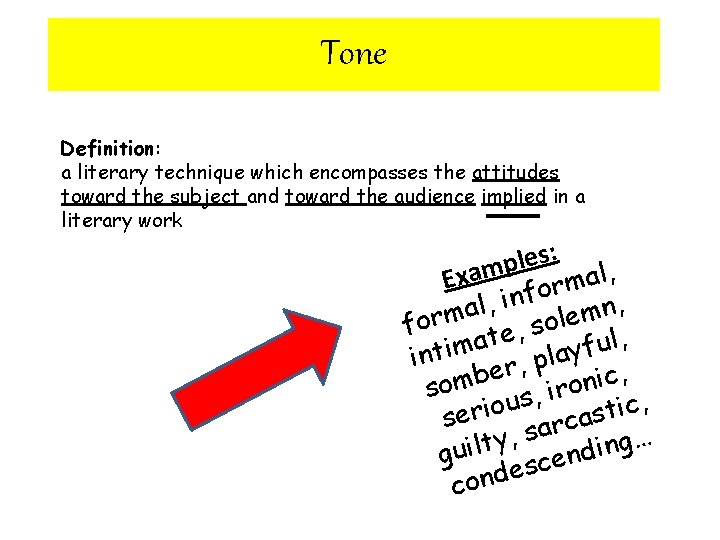 Tone Definition: a literary technique which encompasses the attitudes toward the subject and toward