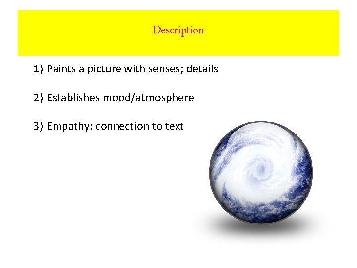Description 1) Paints a picture with senses; details 2) Establishes mood/atmosphere 3) Empathy; connection