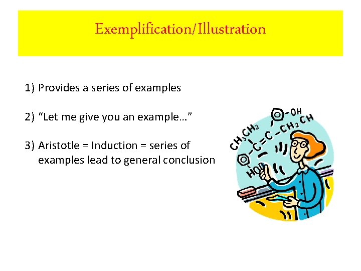 Exemplification/Illustration 1) Provides a series of examples 2) “Let me give you an example…”