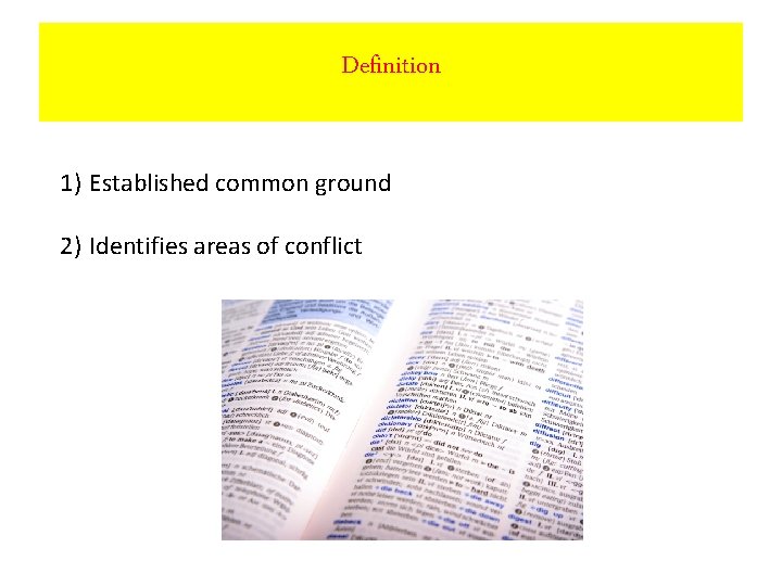 Definition 1) Established common ground 2) Identifies areas of conflict 