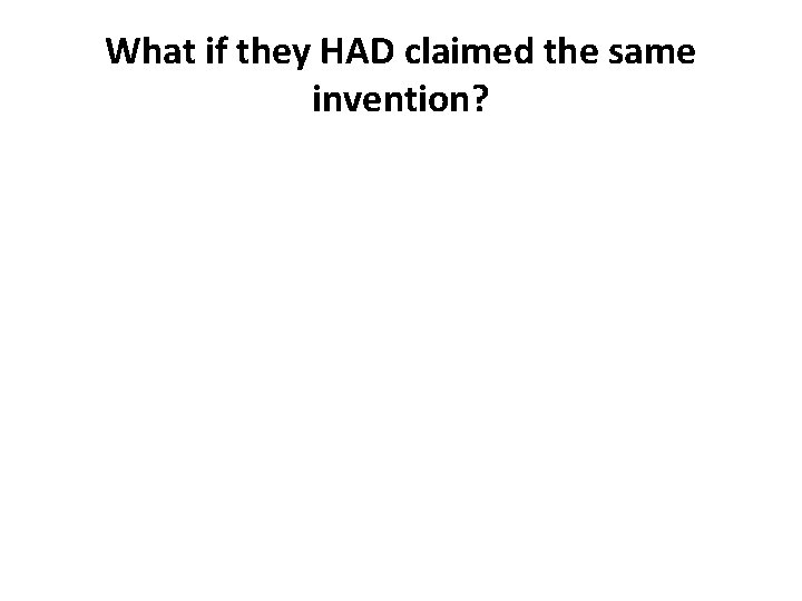 What if they HAD claimed the same invention? 