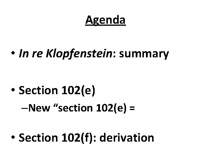 Agenda • In re Klopfenstein: summary • Section 102(e) –New “section 102(e) = •