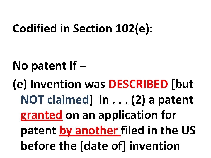 Codified in Section 102(e): No patent if – (e) Invention was DESCRIBED [but NOT