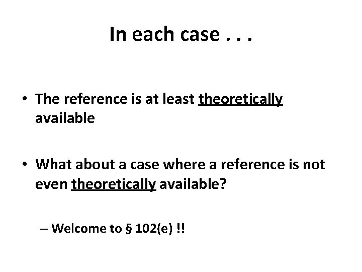 In each case. . . • The reference is at least theoretically available •