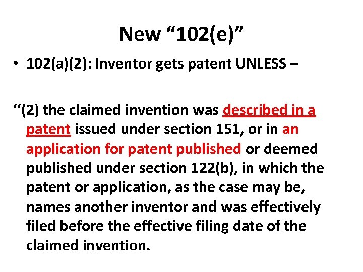 New “ 102(e)” • 102(a)(2): Inventor gets patent UNLESS – ‘‘(2) the claimed invention