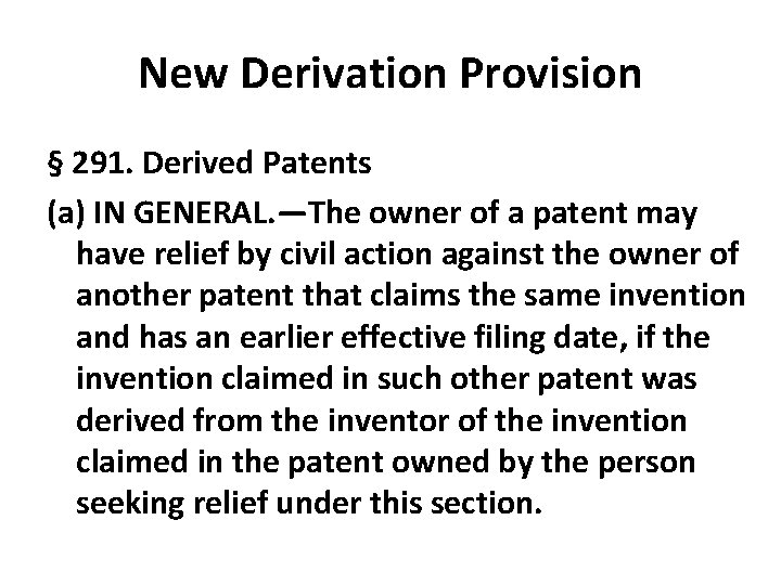 New Derivation Provision § 291. Derived Patents (a) IN GENERAL. —The owner of a