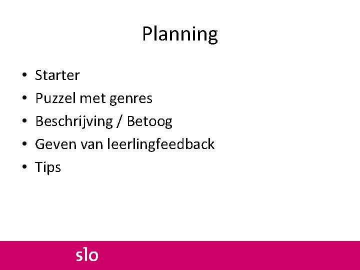 Planning • • • Starter Puzzel met genres Beschrijving / Betoog Geven van leerlingfeedback