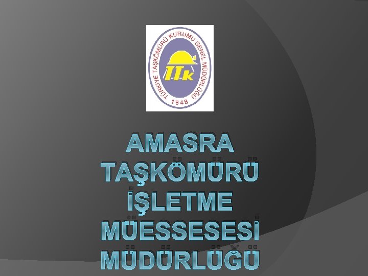 AMASRA TAŞKÖMÜRÜ İŞLETME MÜESSESESİ MÜDÜRLÜĞÜ 