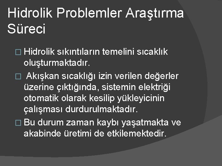 Hidrolik Problemler Araştırma Süreci � Hidrolik sıkıntıların temelini sıcaklık oluşturmaktadır. � Akışkan sıcaklığı izin