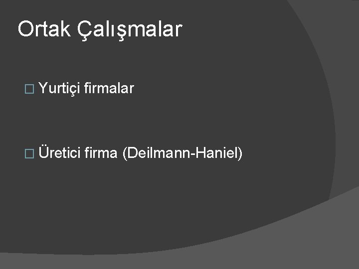 Ortak Çalışmalar � Yurtiçi firmalar � Üretici firma (Deilmann-Haniel) 