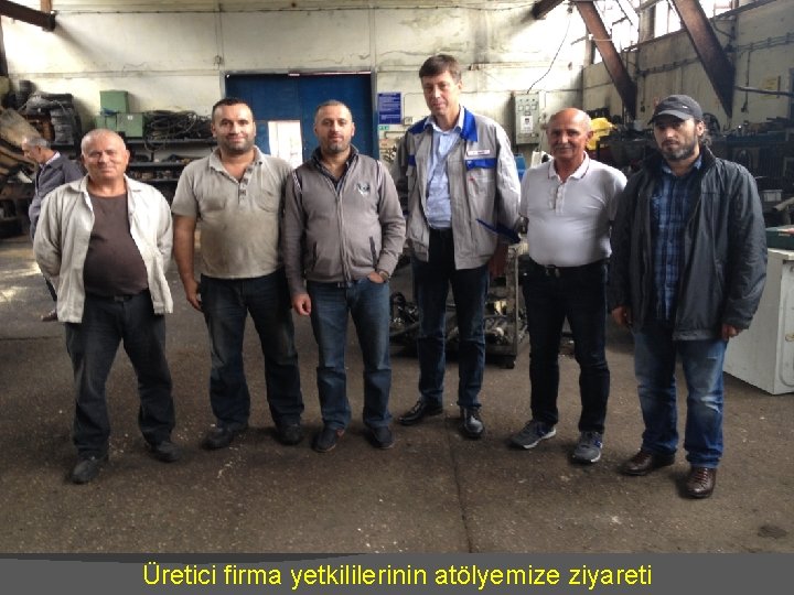 Üretici firma yetkililerinin atölyemize ziyareti 