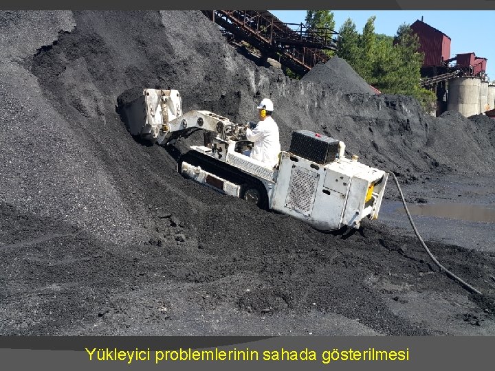 Yükleyici problemlerinin sahada gösterilmesi 