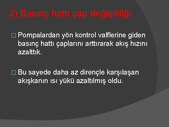 2) Basınç hattı çap değişikliği � Pompalardan yön kontrol valflerine giden basınç hattı çaplarını