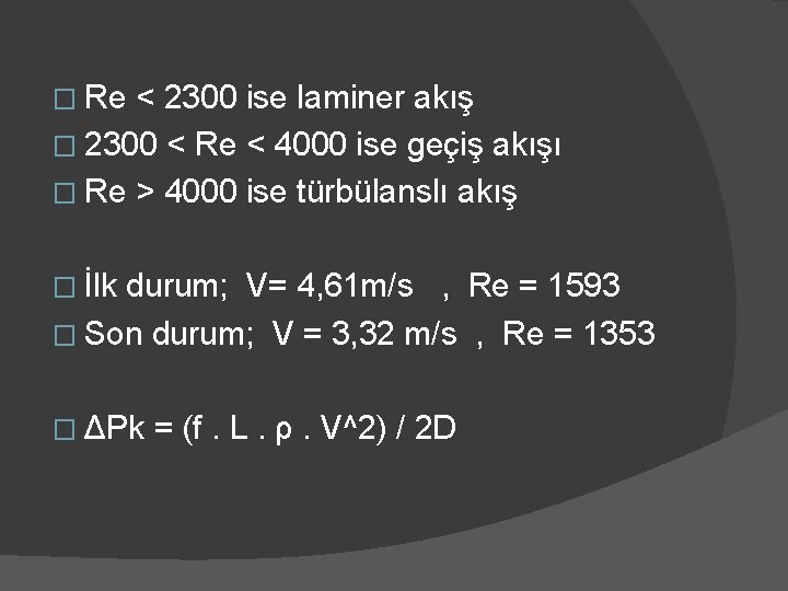� Re < 2300 ise laminer akış � 2300 < Re < 4000 ise