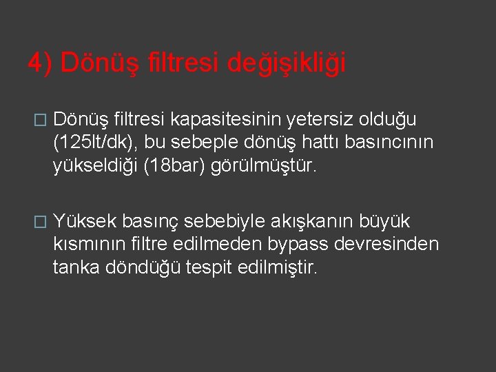 4) Dönüş filtresi değişikliği � Dönüş filtresi kapasitesinin yetersiz olduğu (125 lt/dk), bu sebeple