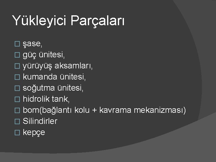 Yükleyici Parçaları şase, � güç ünitesi, � yürüyüş aksamları, � kumanda ünitesi, � soğutma